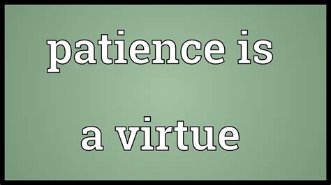 Patience Is A Virtue Meaning Youtube