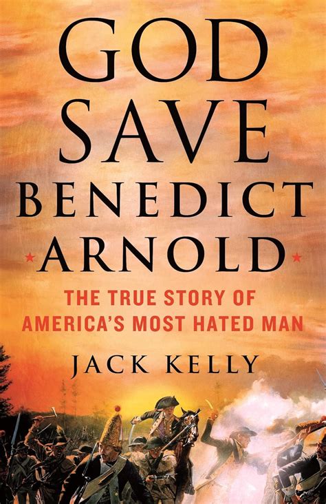 god save benedict arnold the true story of america s most hated man by jack kelly wamc