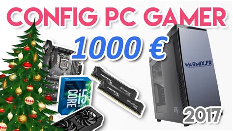 Miniature Config Pc Gamer A 1000 Euros Noel 2017 Warmixfr Tests Et