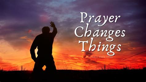 Prayer Changes Things Youtube