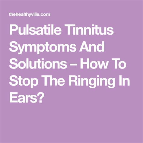 Pulsatile Tinnitus Symptoms And Solutions How To Stop The Ringing In