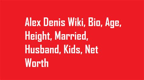 Alex Denis Wiki Bio Age Height Married Husband Kids Net Worth