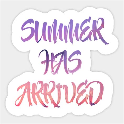 Summer Has Arrived Summer Sticker Teepublic