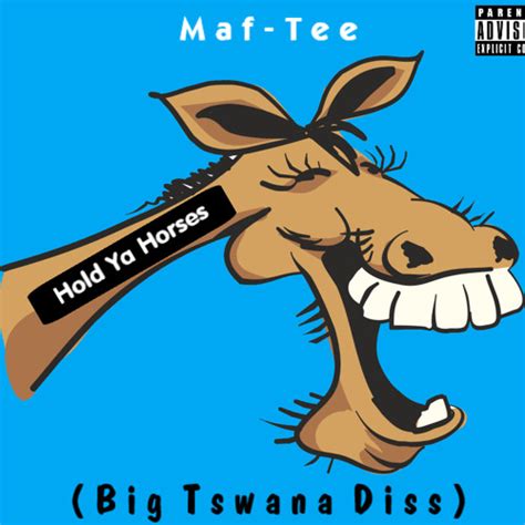 Stream Hold Ya Horses Big Tswana Diss By Maf Tee Listen Online For