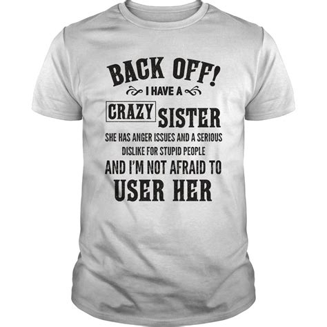 Back Off I Have A Crazy Sister She Has Anger Issues Shirt Gurustyles Mens Shirts Back Off