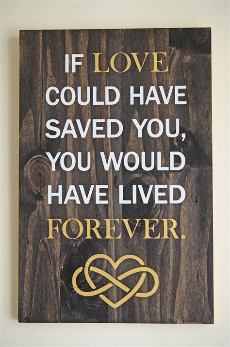 If Love Could Have Saved You You Would Have Lived Forever Etsy