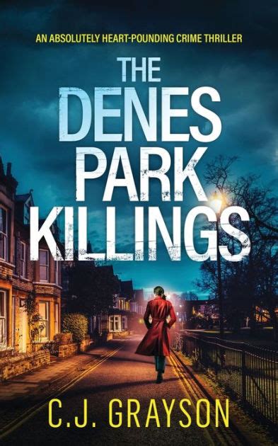 The Denes Park Killings An Absolutely Heart Pounding Crime Thriller By Cj Grayson Paperback