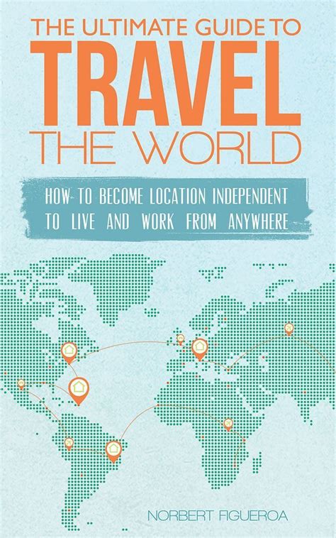 The Ultimate Guide To Travel The World How To Become