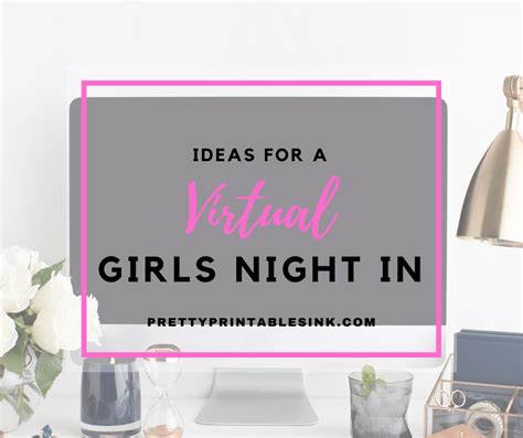 Ideas For A Fun Virtual Girls Night In Pretty Printables Ink