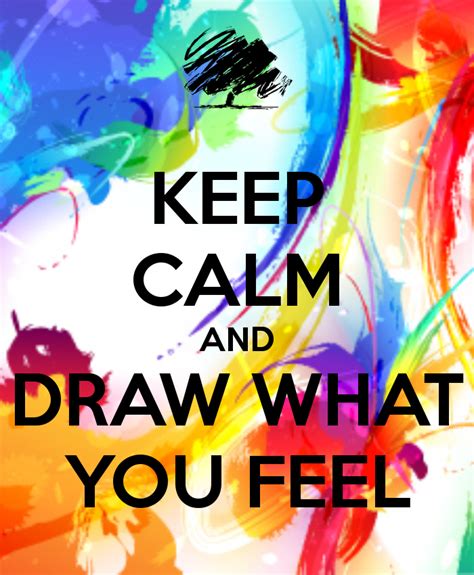 Keep Calm And Draw What You Feel Verdades Frases Arte Moderna