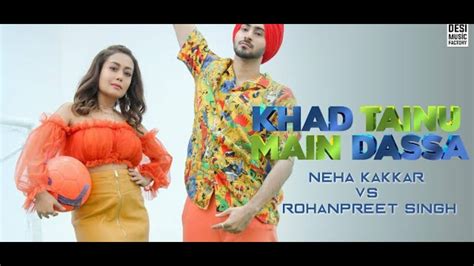 Khad Tainu Main Dassa Full Video Song Neha Kakkar Rohanpreet Singh Kada Tenu Main Dassa