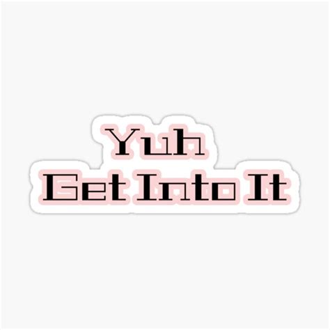 Yuh Get Into It Quote Sticker By Hannahvinson Redbubble
