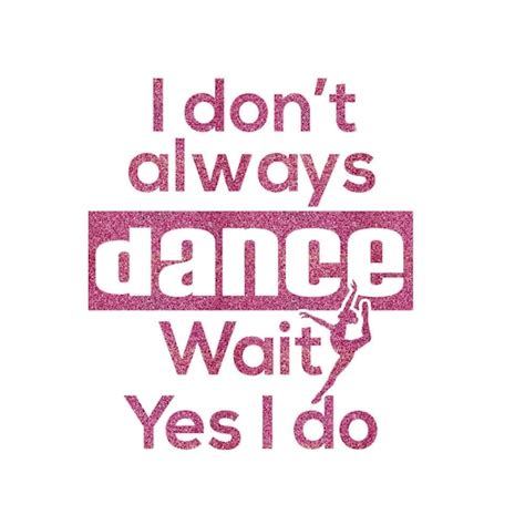 I Dont Always Dance