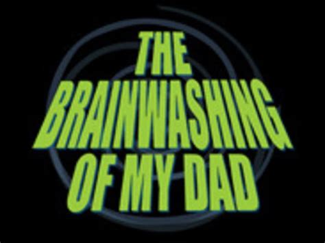 The Brainwashing Of My Dad Documentary Brainwashing Dads