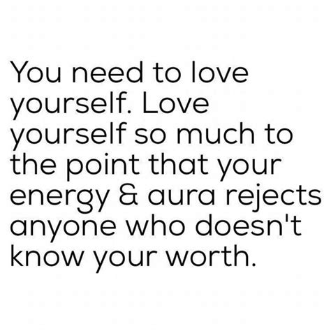 You Need To Love Yourself Love Yourself So Much To The Point That Your