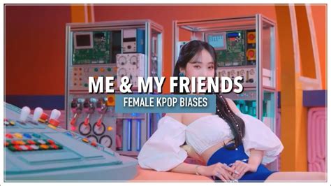 Female Kpop Biases [me And My Friends] Youtube