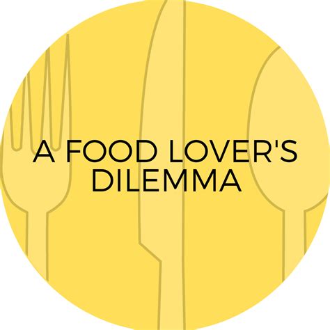A Food Lovers Dilemma