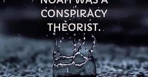 Noah Was Not A Conspiracy Theorist
