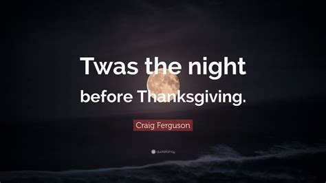 Craig Ferguson Quote Twas The Night Before Thanksgiving