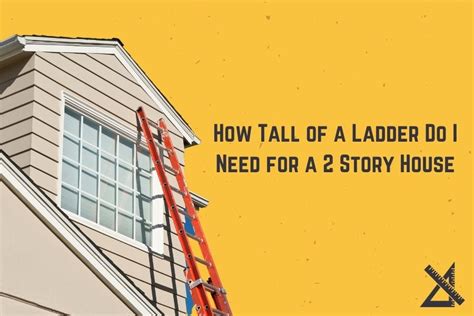 How Tall Of A Ladder Do I Need For A Story House Adjustersladder