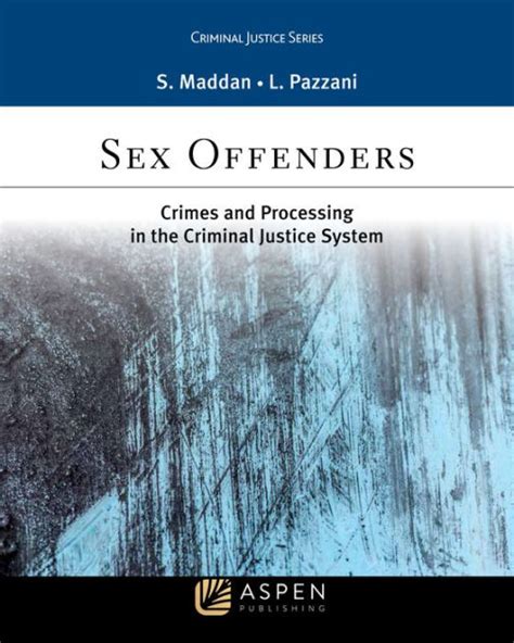 Sex Offenders Crime And Processing In The Criminal Justice System By