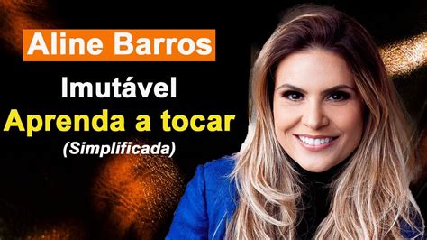 Imutável Aline Barros Como Tocar No ViolÃo Toca Fácil Com Cifra