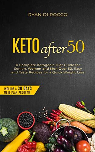 Keto After 50 A Complete Ketogenic Diet Guide For Seniors Women And