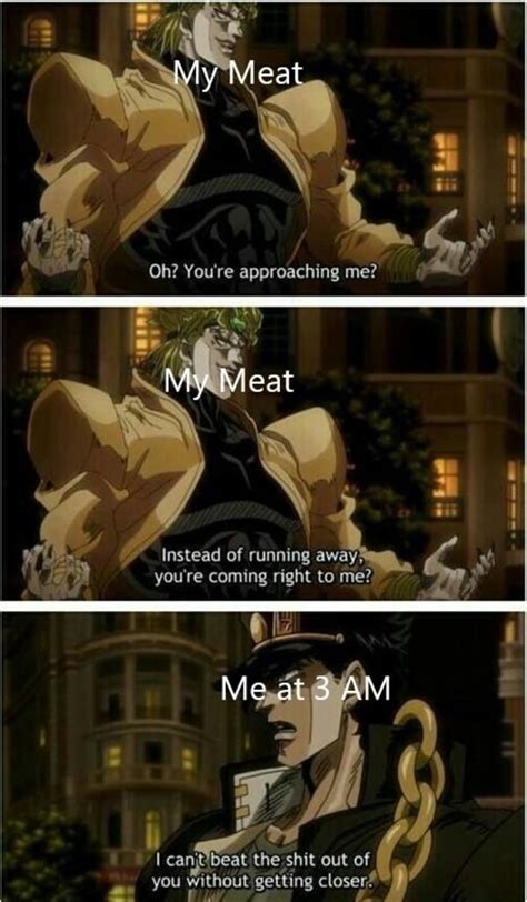 My Meat Oh Youre Approaching Me Jojo Approach Anime Memes