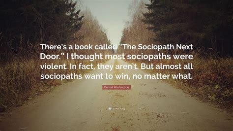 Denzel Washington Quote: “There’s a book called “The Sociopath Next