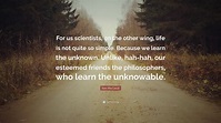 Ken MacLeod Quote: “For us scientists, on the other wing, life is not ...