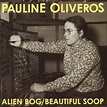 Die or D.I.Y.?: Pauline Oliveros ‎– "Alien Bog / Beautiful Soop" (Pogus ...