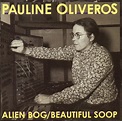 Die or D.I.Y.?: Pauline Oliveros ‎– "Alien Bog / Beautiful Soop" (Pogus ...