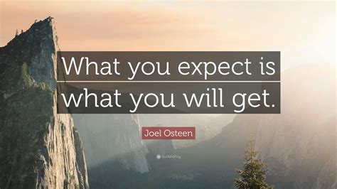 Joel Osteen Quote What You Expect Is What You Will Get