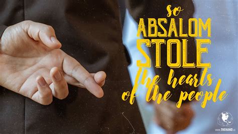 So Absalom Stole The Hearts Of The People Pastor Yaquis Shelley