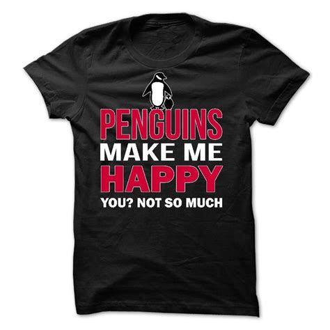 Penguins Make Me Happy Funny Penguin Tee Shirts Mens Womens Mens Tee Shirts Penguins Funny
