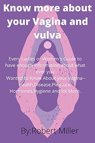 Amazon Com Know More About Your Vagina Vulva Every Lady S Guide To