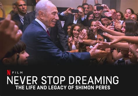 Never Stop Dreaming The Life And Legacy Of Shimon Peres 2018