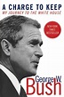 Charge to Keep, A: My Journey to the White House by Bush, George W Book ...