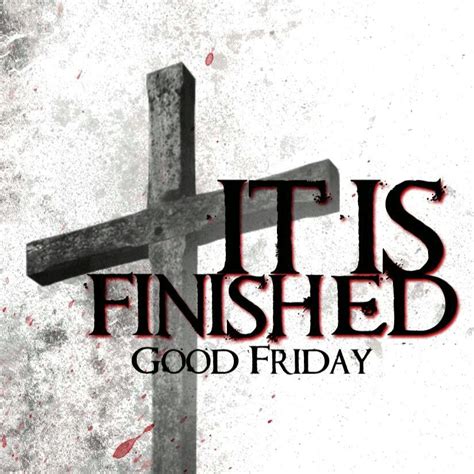 Good Fri It Is Finished Cross Pictures Jesus Quotes