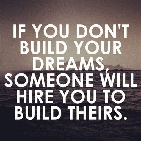 The Quote If You Dont Build Your Dreams Someone Will Hire You To