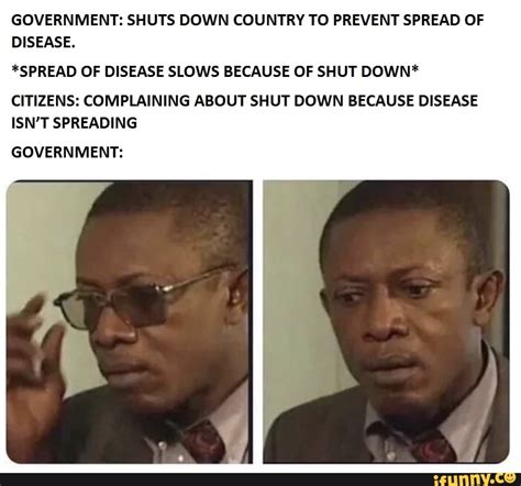 Government Shuts Down Country To Prevent Spread Of Disease Spread Of Disease Slows Because Of
