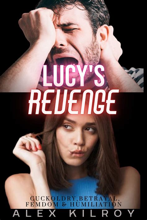 lucy s revenge cuckoldry betrayal femdom and humiliation by alex kilroy goodreads