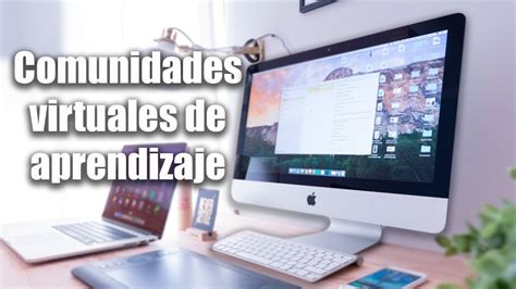 Comunidades Virtuales De Aprendizaje Youtube