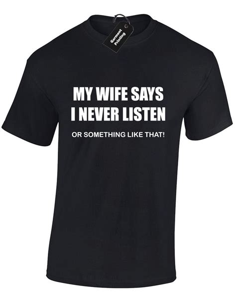 my wife says i never listen mens t shirt unisex funny joke etsy uk