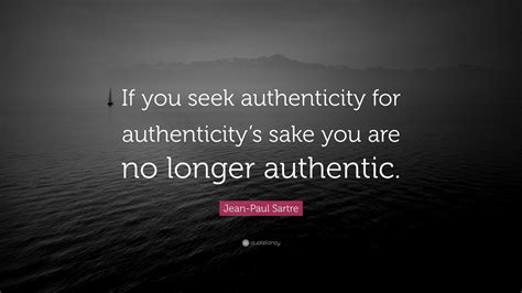 Jean Paul Sartre Quote “if You Seek Authenticity For Authenticitys