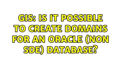 Gis Is It Possible To Create Domains For An Oracle Non Sde Database
