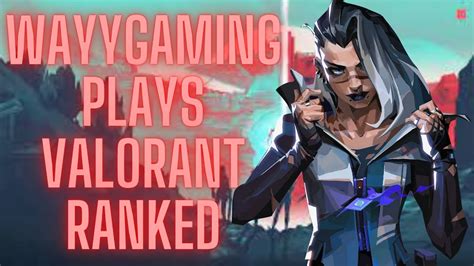 Road To Radiant Valorant Live Ranked Games Youtube