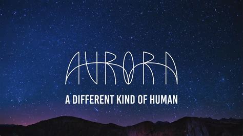 Ennen kaikkea rakastan oppimista ja itseni kehittämistä! AURORA - A Different Kind of Human (Sub. Español) - YouTube