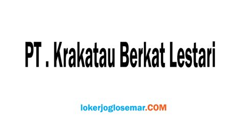 Lowongan kerja pt pos indonesia (persero) petugas oranger loket. Lowongan Kerja Sukoharjo Bulan Agustus 2020 PT Krakatau ...
