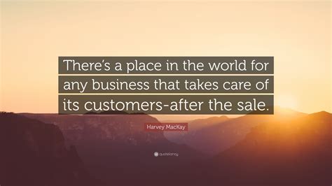 Harvey Mackay Quote “theres A Place In The World For Any Business